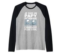 Je suis Un Papy Pétanque Carrément Plus Cool Manche Raglan