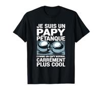 Je suis Un Papy Pétanque Carrément Plus Cool T-Shirt