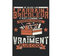 Je Suis Un Parrain Bricoleur C'Est Comme Un Parrain Normal Mais Vraiment Plus Cool: Carnet de notes | Un dicton amusant pour les parrains et marraines qui sont aussi des bricoleurs cool.