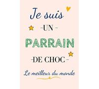 Je suis un parrain de choc: Le meilleur du monde | Cahier de notes, Journal intime, Livre d'or pour offrir à son parrain | Idée de cadeau pour tout événement