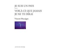Vincent Macaigne – Je suis un pays – Suivi de Voilà ce que jamais je ne te dirai