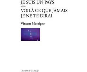 Je suis un pays suivi de Voilà ce que jamais je ne te dirai Vincent Macaigne (Auteur)