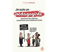 Je suis un pédagogiste Gommer les clichés, construire une meilleure école - Philippe Watrelot - Esf - broché - Essai