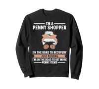 Je suis Un Penny Shopper sur la Voie de la guérison, Je plaisante Sweatshirt