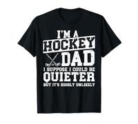 Je suis un père de hockey Je suppose que je pourrais être plus calme pour la fête des pères T-Shirt