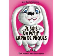 JE SUIS UN PETIT LAPIN DE PÂQUES: Une histoire pour les enfants