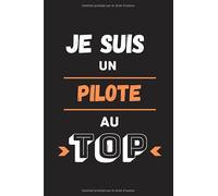 Je suis un pilote au top: Journal/Carnet de notes 100 pages lignées | Drôle et original parfait pour un cadeau d'anniversaire, Noël, Fête des pères, ... collègue | Format moyen : 15,24 cm x 22,86 cm