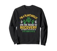 Je suis Un plantaholic sur la Route de la récupération Je plaisante Sweatshirt