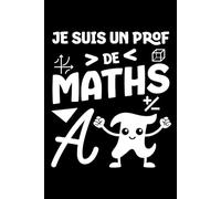 je suis un prof de maths: Carnet de notes prof de maths humour - 110 pages lignées - cadeau prof de mathématiques original drôle
