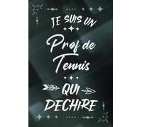 Je suis un Prof de Tennis qui déchire: Carnet de notes ligné idée cadeau personnalisé original beau souvenir pour homme sportif départ collègue en ... travail en fête fin d'année d'école démission