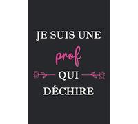 Je suis un Prof qui déchire: journal intime, carnet de notes ligné, Carnet drôle pour Prof, Joli cadeau original rigolo de fête des mères ou anniversaire, 15,24x22,89cm, 120 pages.