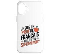 Je suis Un Professeur de français Quel est Ton Super Pouvoir Coque pour iPhone 16 Plus