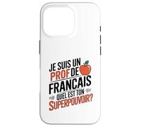 Je suis Un Professeur de français Quel est Ton Super Pouvoir Coque pour iPhone 16 Pro