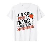 Je suis Un Professeur de français Quel est Ton Super Pouvoir T-Shirt