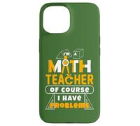 Je suis Un Professeur de mathématiques, Bien sûr, J'Ai des problèmes pour Les éducateurs Coque pour iPhone 15