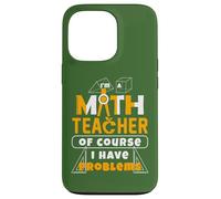 Je suis Un Professeur de mathématiques, Bien sûr, J'Ai des problèmes pour Les éducateurs Coque pour iPhone 13 Pro