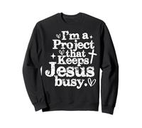 Je suis Un Projet Qui occupe Jésus avec Humour chrétien Sweatshirt