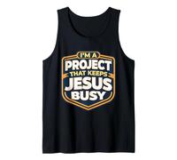 Je suis Un Projet Qui Tient Jésus occupé Un drôle de Christ chrétien Débardeur