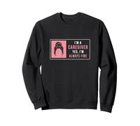 Je suis Un Soignant Oui, Je Vais Toujours Bien Infirmière Soignante drôle Sweatshirt