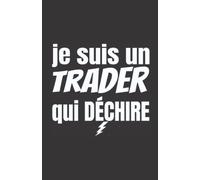 je suis un trader qui déchire: ce carnet de notes humoristique est un notebook à la couverture drôle qui fera un cadeau original et pratique