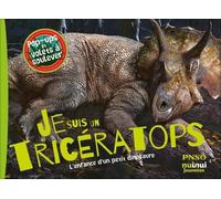 Je Suis Un Tricératops ! - L'enfance D'un Petit Dinosaure
