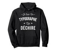 Je suis Un Typographe Qui Déchire Idée Cadeau Drôle Sweat à Capuche