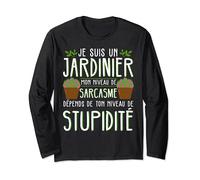 je suis un un jardinier, jardinage humour, sarcasme Manche Longue
