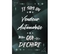 Je suis un Vendeur Automobile qui déchire: Carnet de notes ligné pour homme en retraite départ collègue de travail idée cadeau personnalisé original ... ami en démission fête ou encouragement