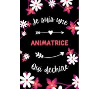 Je suis une Animatrice qui déchire: Carnet de notes Animatrice humour - 110 pages lignées - métier femme cadeau Animatrice original