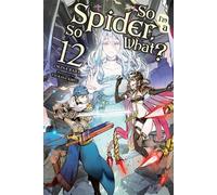 Je suis une araignée, et alors ?, Vol. 12 (light novel)