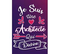 Je Suis Une Architecte Qui Déchire: Cadeau rigolo Pour Une Architecte - Carnet De Notes Ligné Drôle Pour Collègue, Amie, Mère aux anniversaire, Noël, Saint Valentin, Fête des mères, Fin d'année