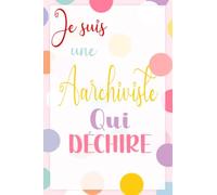 Je suis une archiviste qui déchire: 110 PAGES -Journal/Carnet de notes ligné drôle pour archiviste, Joli cadeau original rigolo de fête des mères ou anniversaire pour collègue de bureau