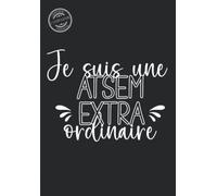 Je suis une ATSEM extraordinaire: Cadeau ATSEM, carnet de notes ligné, idée cadeau de fin d'année scolaire