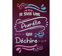 Je suis une Aurélie qui déchire: Carnet de notes ligné pour fille femme idée cadeau prénom personnalisé original rigolo drôle humour beau souvenir ... réussite scolaire démission ou encouragement