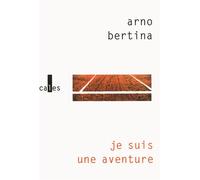 Je suis une aventure - Arno Bertina - Verticales - broché - Roman