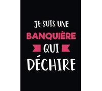 Je suis une Banquière qui déchire: Journal/Carnet de notes ligné drôle pour banquière, Joli cadeau original rigolo de fête des mères ou anniversaire ... à la banque, 120 pages, format 15,24x22,89cm