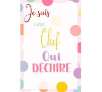 Je suis une chef qui déchire: 110 PAGES -Journal/Carnet de notes ligné drôle pour chef, Joli cadeau original rigolo de fête des mères ou anniversaire pour collègue de bureau