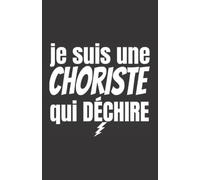 je suis une choriste qui déchire: ce carnet de notes humoristique est un notebook à la couverture drôle qui fera un cadeau original et pratique