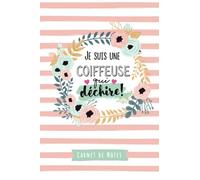 Je suis une Coiffeuse qui déchire: Carnet de notes (A5) - Cadeau pour une Coiffeuse - Idée Cadeaux d'anniversaire ou de Noël