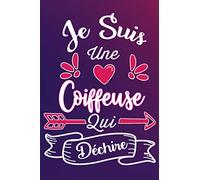 Je Suis Une Coiffeuse Qui Déchire: Cadeau rigolo Pour Une Coiffeuse - Carnet De Notes Ligné Drôle Pour Collègue, Amie, Mère aux anniversaire, Noël, Saint Valentin, Fête des mères, Fin d'année