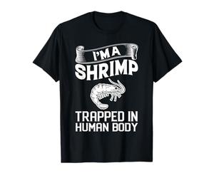 Je Suis Une Crevette Piégée Dans Un Corps Humain Drôle De T-Shirt