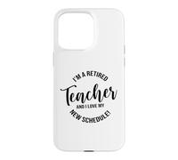 Je suis Une enseignante à la Retraite et J'adore Mon Nouvel horaire Coque pour iPhone 15 Pro Max