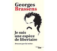 Je suis une espèce de libertaire (nouvelle édition): Brassens par lui-même