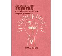 Je suis une femme et toi c'est quoi ton super pouvoir ?: Carnet de notes | 7 x 10 pouces (17,78 x 25,4 cm) | 102 pages haute qualité | Broché | Cadeau ... carnet de note féministe | journal féministe