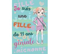 Je suis une fille de 11 ans géniale: carnet de notes filles, carnet dessin | journal intime composé de pages lignées et pages dessins | carnet secret fille | joli cadeau fille 11 ans