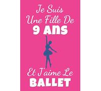 Je Suis Une Fille De 9 Ans Et J'aime Le Ballet: Carnet De Ballet / Journal / Cahier De Danse, Cadeau Pour Ballerine Et Danseuse, 120 Pages