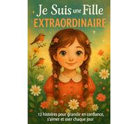 Je Suis une Fille Extraordinaire: 12 histoires pour grandir en confiance, s'aimer et oser chaque jour