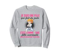 Je suis Une Fille Qui Fait du Judo Normale mais Plus Cool Sweatshirt
