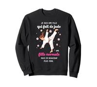 Je suis Une Fille Qui Fait du Judo Normale mais Plus Cool Sweatshirt