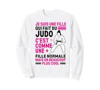 Je suis Une Fille Qui Fait du Judo Normale mais Plus Cool Sweatshirt